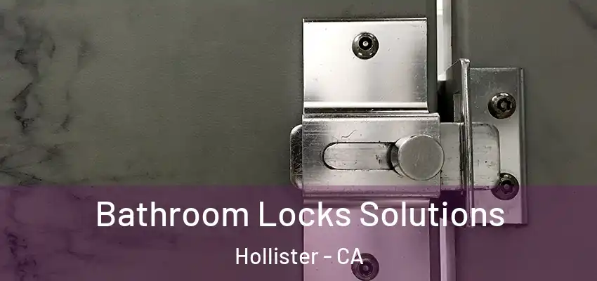  Bathroom Locks Solutions Hollister - CA
