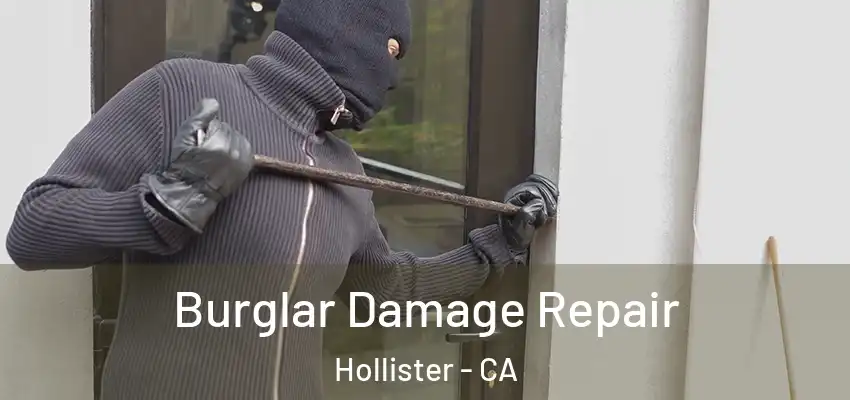 Burglar Damage Repair Hollister - CA