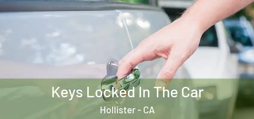 Keys Locked In The Car Hollister - CA